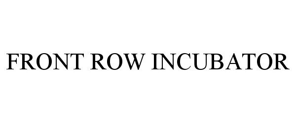 Trademark Logo FRONT ROW INCUBATOR
