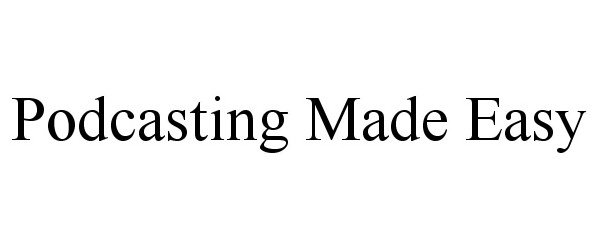 Trademark Logo PODCASTING MADE EASY
