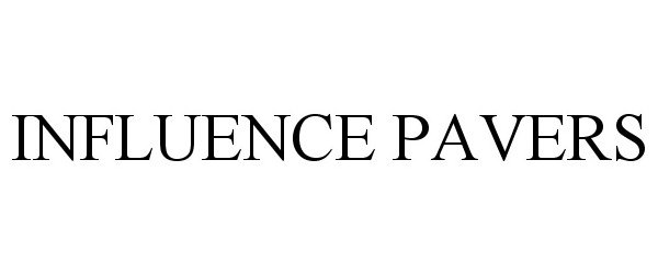Trademark Logo INFLUENCE PAVERS