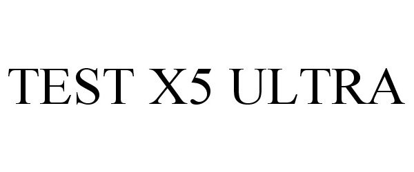 Trademark Logo TEST X5 ULTRA