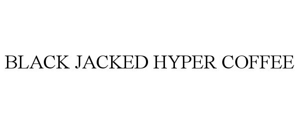 Trademark Logo BLACK JACKED HYPER COFFEE