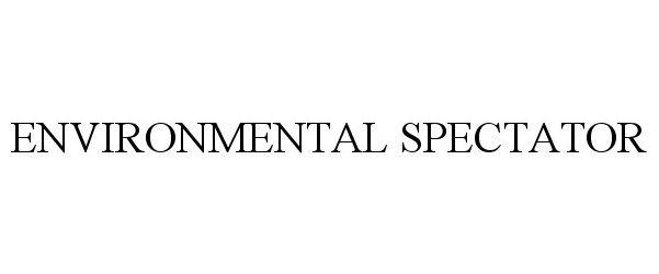Trademark Logo ENVIRONMENTAL SPECTATOR
