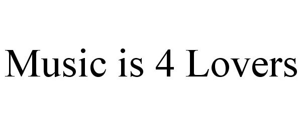Trademark Logo MUSIC IS 4 LOVERS