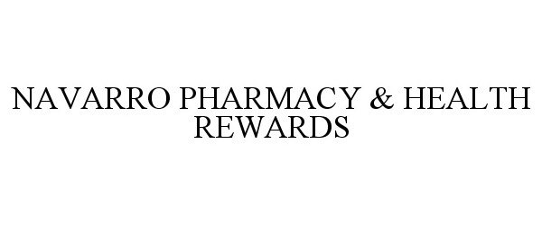 Trademark Logo NAVARRO PHARMACY & HEALTH REWARDS