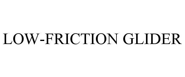 Trademark Logo LOW-FRICTION GLIDER