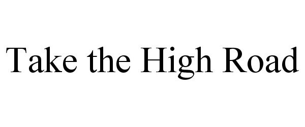 Trademark Logo TAKE THE HIGH ROAD