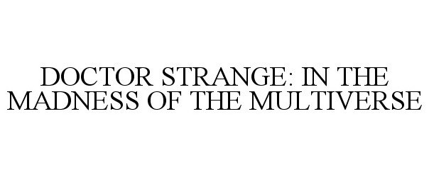 Trademark Logo DOCTOR STRANGE: IN THE MADNESS OF THE MULTIVERSE