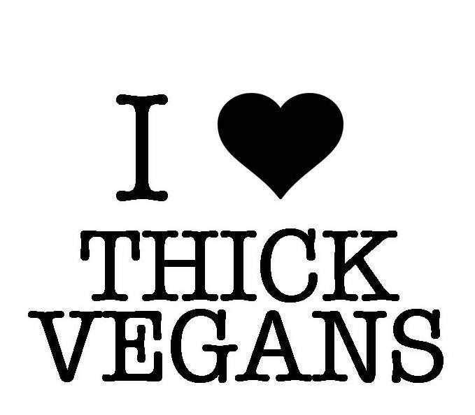  I THICK VEGANS