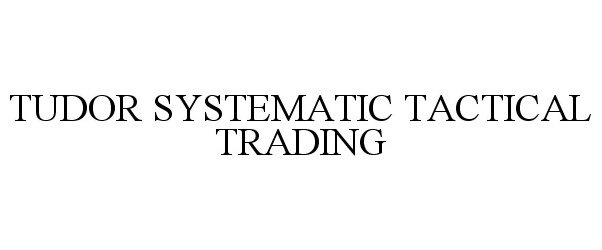 Trademark Logo TUDOR SYSTEMATIC TACTICAL TRADING