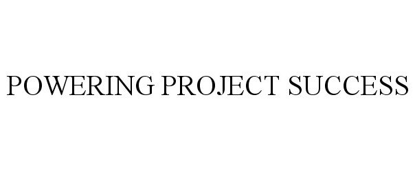 Trademark Logo POWERING PROJECT SUCCESS