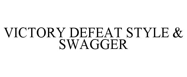 Trademark Logo VICTORY DEFEAT STYLE & SWAGGER