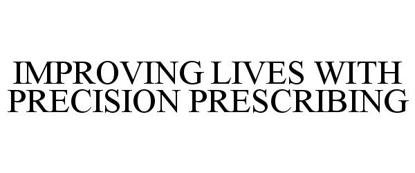  IMPROVING LIVES WITH PRECISION PRESCRIBING