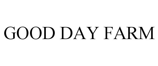 Trademark Logo GOOD DAY FARM