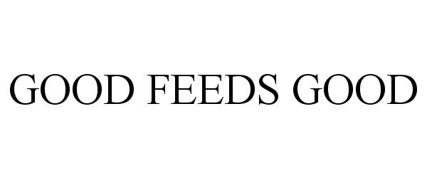  GOOD FEEDS GOOD