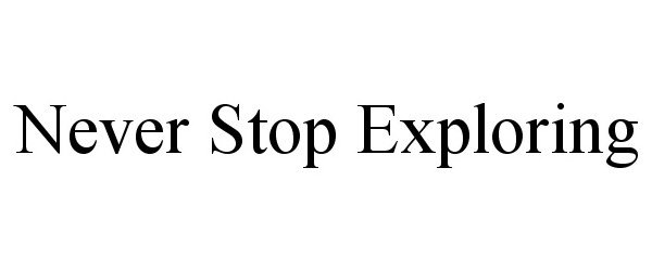 NEVER STOP EXPLORING