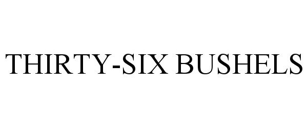 Trademark Logo THIRTY-SIX BUSHELS