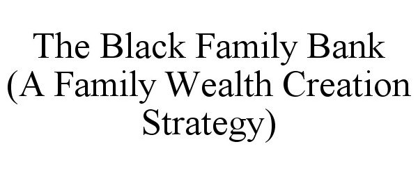 Trademark Logo THE BLACK FAMILY BANK (A FAMILY WEALTH CREATION STRATEGY)