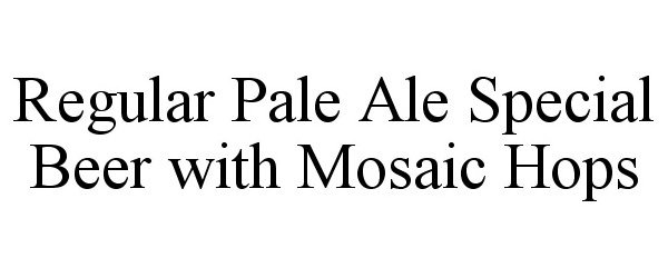  REGULAR PALE ALE SPECIAL BEER WITH MOSAIC HOPS