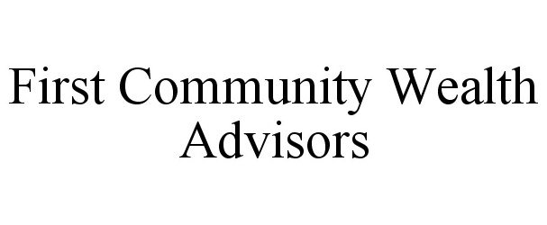  FIRST COMMUNITY WEALTH ADVISORS