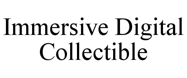 Trademark Logo IMMERSIVE DIGITAL COLLECTIBLE