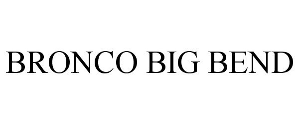Trademark Logo BRONCO BIG BEND
