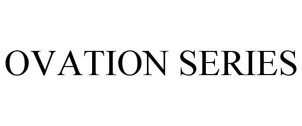 Trademark Logo OVATION SERIES