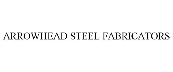 Trademark Logo ARROWHEAD STEEL FABRICATORS