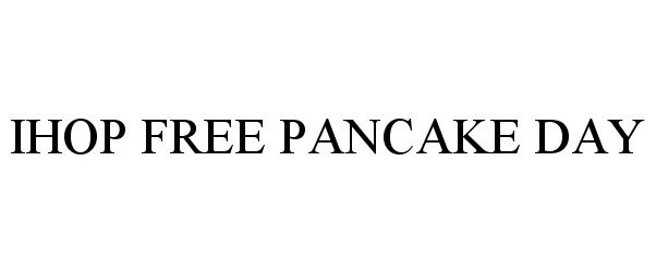 Trademark Logo IHOP FREE PANCAKE DAY