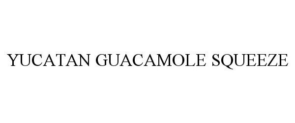 Trademark Logo YUCATAN GUACAMOLE SQUEEZE