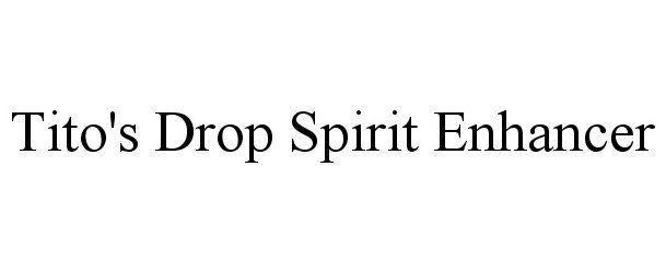 Trademark Logo TITO'S DROP SPIRIT ENHANCER