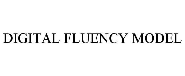 Trademark Logo DIGITAL FLUENCY MODEL