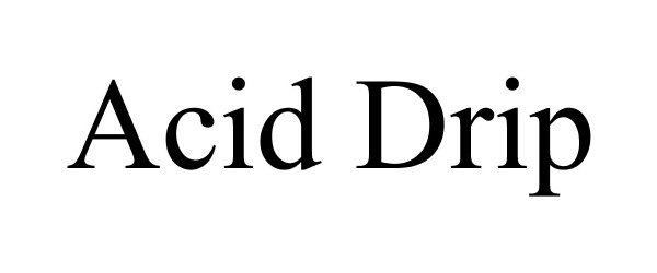 ACID DRIP