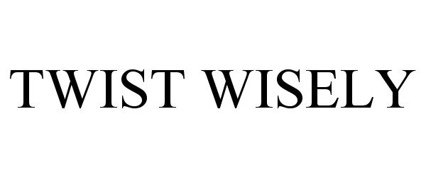  TWIST WISELY