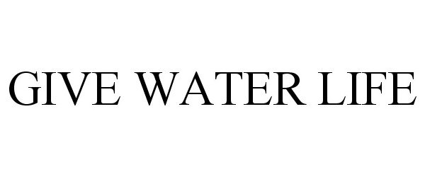 Trademark Logo GIVE WATER LIFE