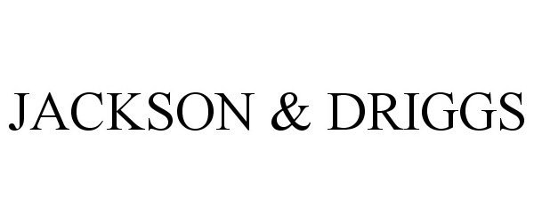 Trademark Logo JACKSON & DRIGGS