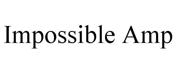 Trademark Logo IMPOSSIBLE AMP