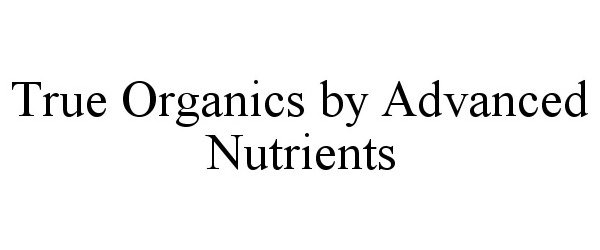  TRUE ORGANICS BY ADVANCED NUTRIENTS