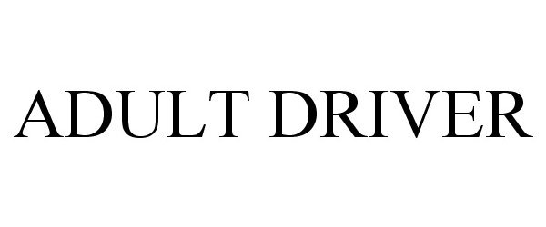 Trademark Logo ADULT DRIVER