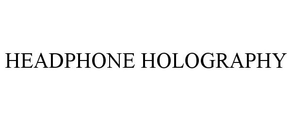  HEADPHONE HOLOGRAPHY