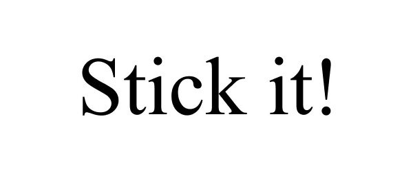 STICK IT!