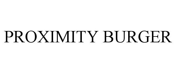 Trademark Logo PROXIMITY BURGER