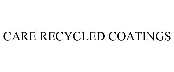 Trademark Logo CARE RECYCLED COATINGS