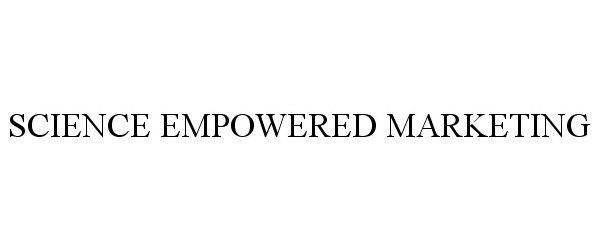 Trademark Logo SCIENCE EMPOWERED MARKETING