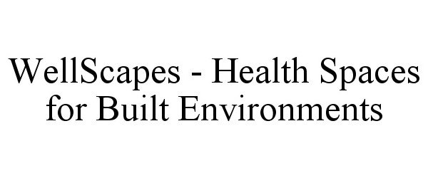  WELLSCAPES - HEALTH SPACES FOR BUILT ENVIRONMENTS