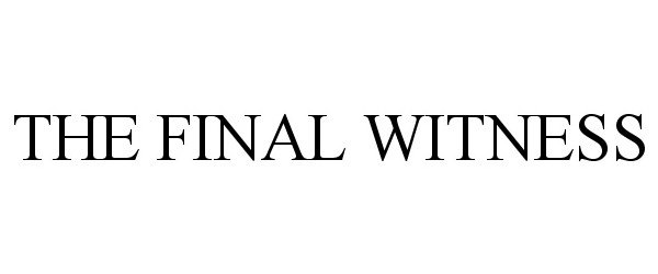 Trademark Logo THE FINAL WITNESS