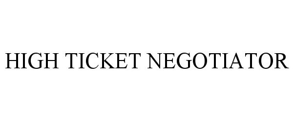 Trademark Logo HIGH TICKET NEGOTIATOR