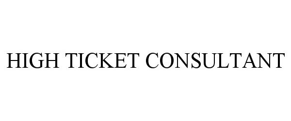 Trademark Logo HIGH TICKET CONSULTANT