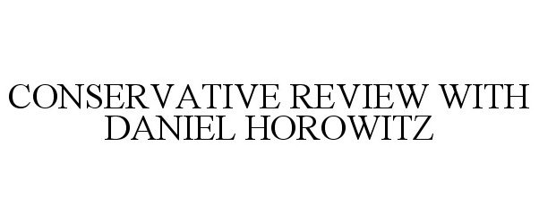  CONSERVATIVE REVIEW WITH DANIEL HOROWITZ