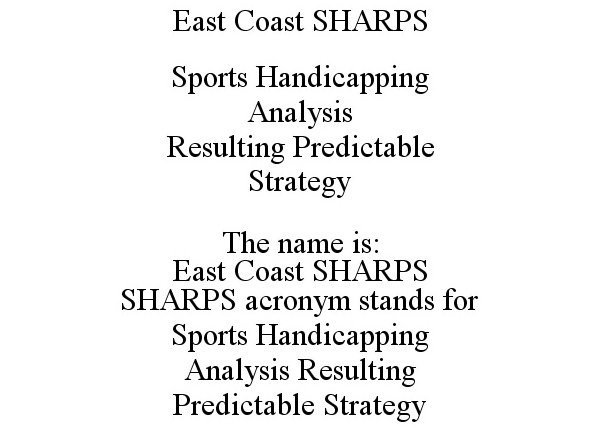  EAST COAST SHARPS SPORTS HANDICAPPING ANALYSIS RESULTING PREDICTABLE STRATEGY THE NAME IS: EAST COAST SHARPS SHARPS ACRONYM STAN