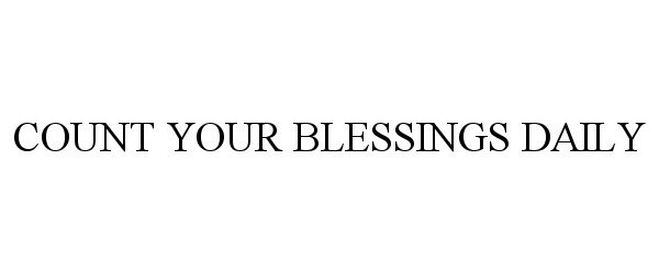  COUNT YOUR BLESSINGS DAILY